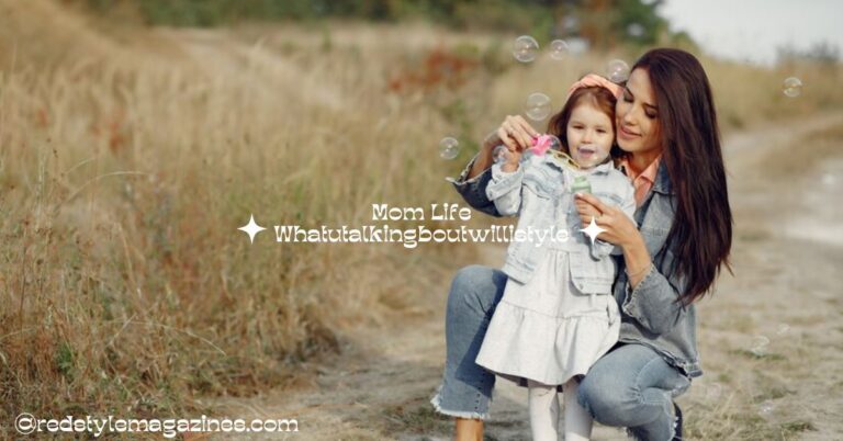 Mom Life Whatutalkingboutwillistyle – Best Parenting Style!