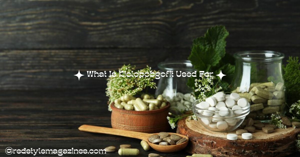 What Is Kiolopobgofit Used For